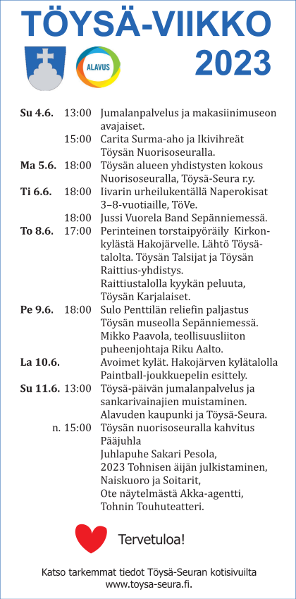 Perinteinen Töysä-viikko järjestetään jälleen 4.-11.6.2023. Tapahtumia järjestävät eri yhdistykset ja kaikkiin tapahtumiin on vapaa pääsy. Tervetuloa!
